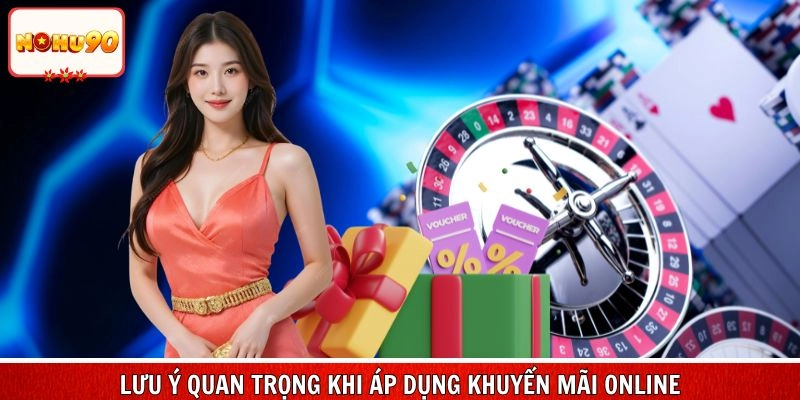 Nắm bắt lưu ý quan trọng khi áp dụng khuyến mãi online