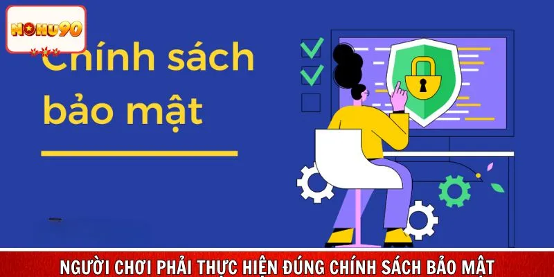 Người chơi phải thực hiện đúng chính sách bảo mật