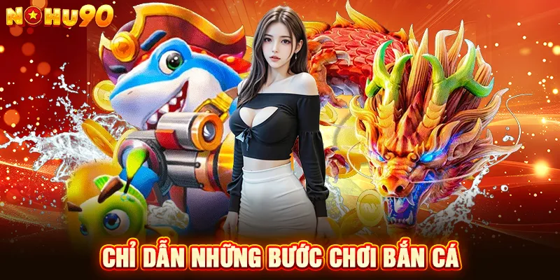 chỉ dẫn những bước chơi bắn cá